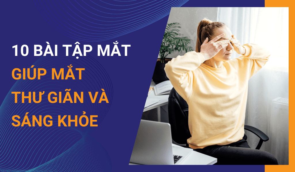 10 bài tập mắt giúp mắt thư giãn và sáng khỏe