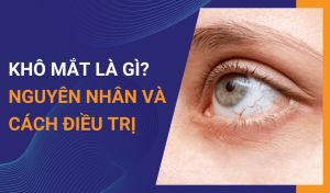 Khô mắt là gì Nguyên nhân và cách chữa trị hiệu quả tại nhà