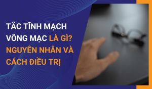 Tắc tĩnh mạch võng mạc là gì Nguyên nhân và cách điều trị