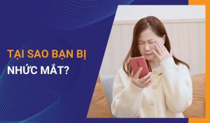 Tại sao bạn bị nhức mắt Nên làm gì khi mắt bị nhức mỏi