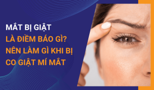 Tại sao mắt bị giật Cách chữa giật mí mắt từ chuyên gia