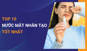 Top 10 nước mắt nhân tạo tốt nhất được chuyên gia tin dùng