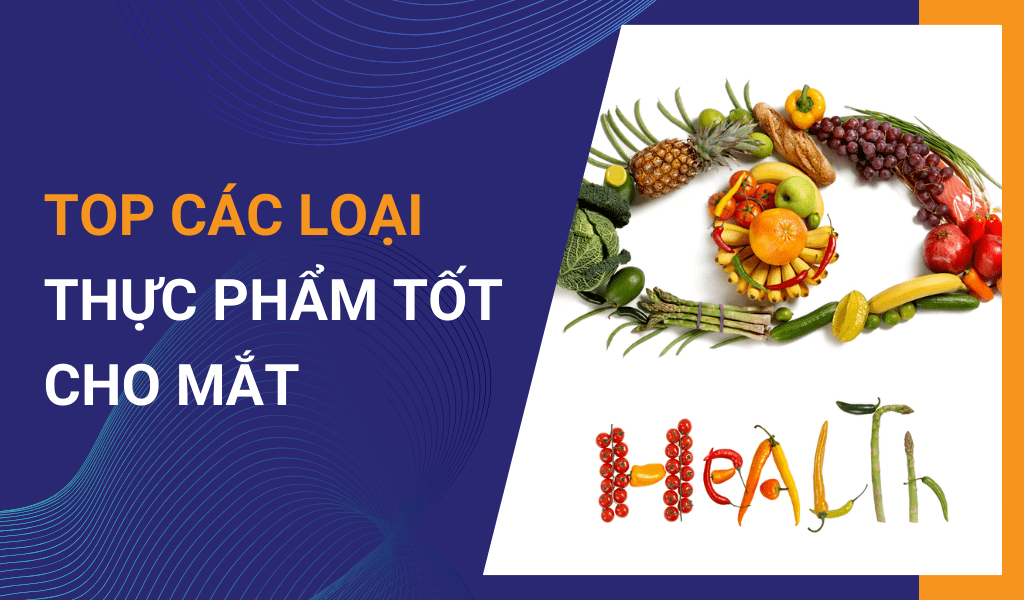 Top các loại thực phẩm tốt cho mắt có thể dùng hằng ngày