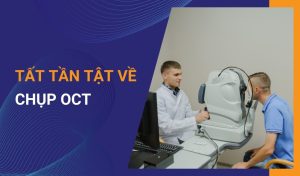 Chụp oct là gì? Tổng quan về chụp OCT