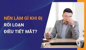 rối loạn điều tiết mắt là gì